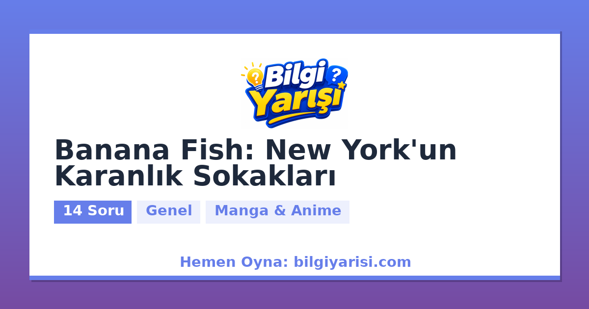 Banana Fish: New York'un Karanlık Sokakları Bilgi Yarışması ...